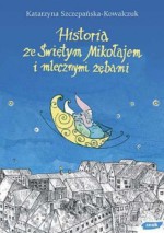 Historia ze Świętym Mikołajem i mlecznymi zębami - Katarzyna Szczepańska-Kowalczuk