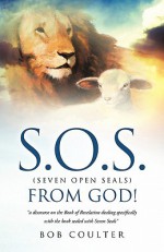 S.O.S. (Seven Open Seals) from God! S.O.S. (Seven Open Seals) from God! - Bob Coulter