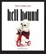 Hell Bound: New Gothic Art - Francesca Gavin