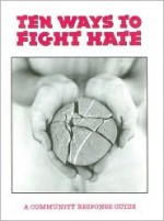 Ten ways to fight hate: A community response guide - Jim Carrier