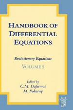 Handbook of Differential Equations: Evolutionary Equations - C.M. Dafermos, Milan Pokorny