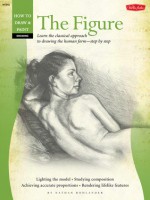 Drawing: The Figure: Learn the classical approach to drawing the human form-step by step - Nathan Rohlander