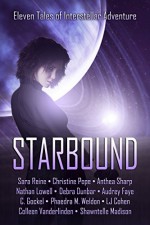 Starbound: Eleven Tales of Interstellar Adventure - SM Reine, Christine Pope, Anthea Sharp, Nathan Lowell, Debra Dunbar, Audrey Faye, C. Gockel, Phaedra M. Weldon, LJ Cohen, Shawntelle Madison, Colleen Vanderlinden