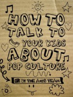 How To Talk To Your Kids About Pop Culture - The Axis Team, Daniel Ryan Day, Denise Morris, Matthew John