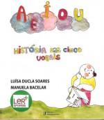 A E I O U História das cinco vogais - Luísa Ducla Soares, Manuela Bacelar