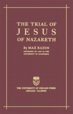 The Trial of Jesus of Nazareth - Max Radin