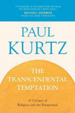 The Transcendental Temptation: A Critique of Religion and the Paranormal - Paul Kurtz