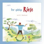 Der gütige Riese: Eine Kurzgeschichte für kleine und große Leute (German Edition) - D.C. Morehouse, Philippe Boonen