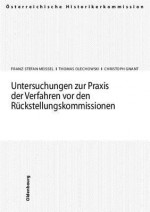 Untersuchungen Zur Praxis Der Verfahren VOR Den Ruckstellungskommissionen: Die Verfahren VOR Den Osterreichischen Ruckstellungskommissionen 2 - Franz-Stefan Meissel, Thomas Olechowski, Christoph Gnant