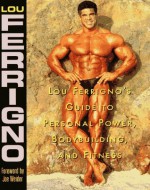 Lou Ferrigno's Guide to Personal Power, Bodybuilding, and Fitness - Lou Ferrigno