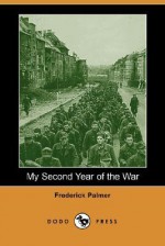 My Second Year of the War (Dodo Press) - Frederick Palmer