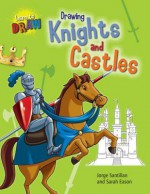 Drawing Knights and Castles - Sarah Eason, Jorge Santillan