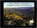 The World's Greatest Wingshooting Destinations - Chris Dorsey