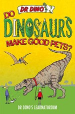 Do Dinosaurs Make Good Pets? (Dr Dino's Learnatorium) - Chris Mitchell