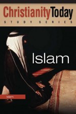 Islam: An Introduction to Religion, Culture, and History (Christianity Today Study Series) - Christianity Today International