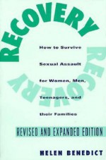 Recovery: How to Survive Sexual Assault for Women, Men, Teenagers, and Their Friends and Family - Helen Benedict