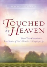 Touched By Heaven: More Than Coincidence... True Stories of God's Miracles in Everyday Life (Mysterious Ways) - Guideposts Editors