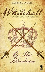 Whitehall - Episode 3: "On His Blindness" - Barbara Samuel, Liz Duffy Adams, Delia Sherman, Mary Robinette Kowal, Sarah Smith, Madeleine Robins