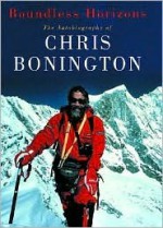 Boundless Horizons: The Autobiography of Chris Bonington - Chris Bonington