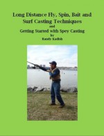 Long Distance Fly, Spin, Bait, and Surf Casting Techniques and Getting Started with Spey Casting - Randy Kadish