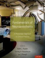 Fundamentals of Neuroanesthesia: A Physiologic Approach to Clinical Practice - Keith Ruskin