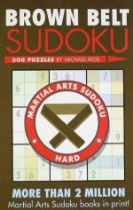 Brown Belt Sudoku (Martial Arts Sudoku) - Michael Rios