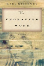 The Engrafted Word: Poems - Karl Kirchwey