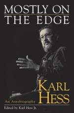 Mostly on the Edge: An Autobiography - Karl Hess