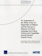 An Assessment of the Ability of the U.S. Department of Defense and the Services to Measure and Track Language and Culture Training and Capabilities Among General Purpose Forces - Jennifer Decamp, Sarah O Meadows, Barry Costa, Kayla M Williams, John Bornmann, Mark Overton