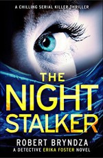 The Night Stalker: A chilling serial killer thriller (Detective Erika Foster Book 2) - Robert Bryndza