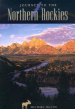 Journey to the Northern Rockies - Michael McCoy