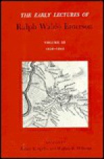 Early Lectures of Ralph Waldo Emerson, Volume III: 1838-1842 - Ralph Waldo Emerson, Robert E. Spiller, Wallace E. Williams