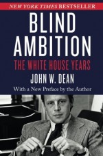 Blind Ambition: The White House Years - John W. Dean