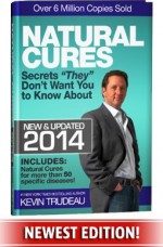 Natural Cures "They" Don't Want You To Know About (Kevin Trudeau's Natural Cures Update For 2014) - Kevin Trudeau