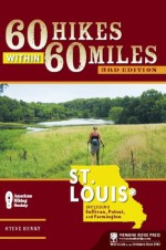 60 Hikes Within 60 Miles: St. Louis: Including Sullivan, Potosi, and Farmington - Steve Henry