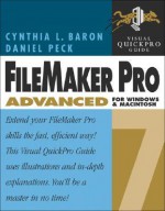 FileMaker Pro 7 Advanced for Windows and Macintosh: Visual Quickpro Guide - Cynthia Baron, Daniel Peck