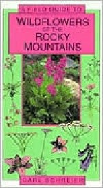 A Field Guide To Wildflowers Of The Rocky Mountains - Carl Schreier