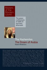 The Hashemites: The Dream of Arabia: The Peace Conferences of 1919-23 and Their Aftermath - Robert S. McNamara