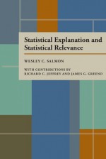 Statistical Explanation and Statistical Relevance - Wesley C. Salmon, Richard C. Jeffrey, James G. Greeno