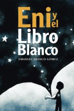 Eni y el libro blanco (Spanish Edition) - Emanuel Franco Gómez, La Pereza Ediciones