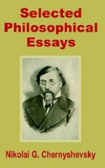 Selected Philosophical Essays - Nikolay Chernyshevsky, Nikolai G. Chernyshevsky