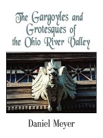 The Gargoyles and Grotesques of the Ohio River Valley - Daniel Meyer