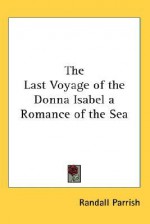 The Last Voyage of the Donna Isabel a Romance of the Sea - Randall Parrish