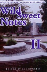 Wild Sweet Notes Ii: More Great Poetry From West Virginia - Ace Boggess