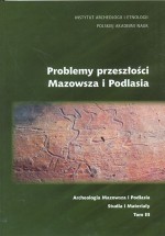 Problemy przeszłości Mazowsza i Podlasia - Anna Zakościelna, Elżbieta Kowalczyk, Felix Biermann, Marek Dulinicz, Wojciech Szymański, Joanna Kalaga, Jan Fiedorczuk, Romuald Schild, Ewa Kawałkowa, Barbara Bargieł, Piotr Papiernik, Małgorzata Rybicka, Małgorzata Mogielnicka-Urban, Tomasz Purowski, Jacek Andrzejows