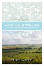 Anne Steele and Her Spiritual Vision - Priscilla Wong