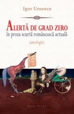 Alertă de grad zero în proza scurtă românească actuală - Igor Ursenco, Oliviu Craznic, Horia Gârbea, Felix Nicolau, Mircea Pricăjan, Ştefan Bolea, Sorin-Mihai Grad, Ruxandra Cesereanu, Liviu Antonesei, Carmen Firan, Cosmin Perța, Yigru Zeltil, Emilian Galaicu-Păun, Cornel Nistea, Gheorghe Schwartz, Ovidiu Bufnilă, Cristina Nem