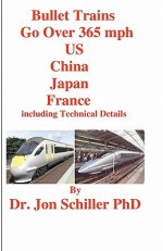 Bullet Trains Go Over 365mph Us, China, Japan, France - Jon Schiller