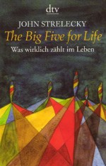 The Big Five for Life: Was wirklich zählt im Leben (German Edition) - John Strelecky, Bettina Lemke