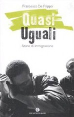 Quasi Uguali: Storie di immigrazione - Francesco De Filippo